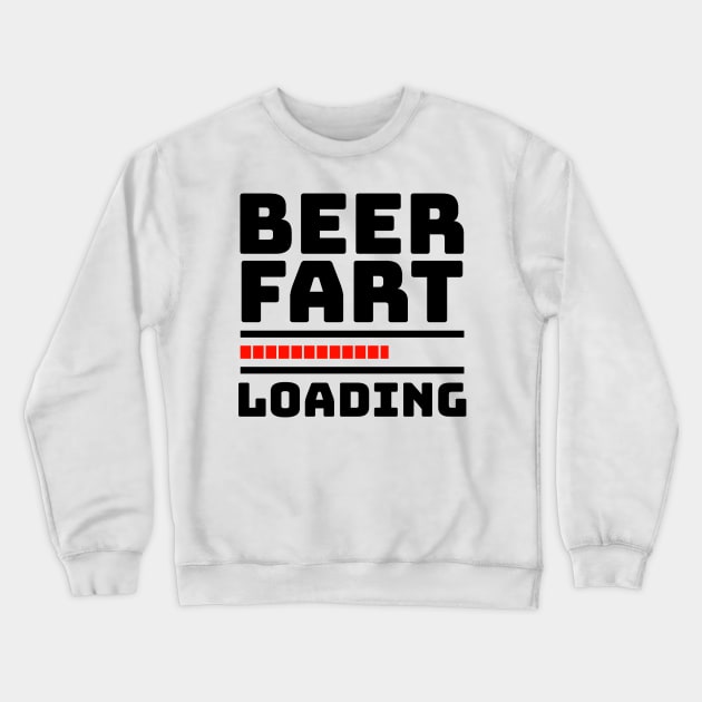 Fart Joke - BEER FART LOADING Crewneck Sweatshirt by BubbleMench